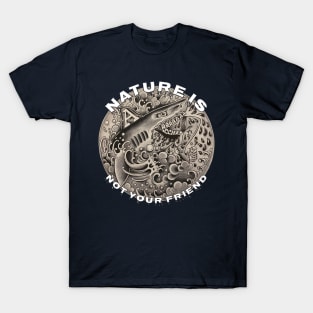 Nature is Not Your Friend T-Shirt